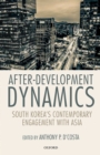 Image for After-development dynamics: South Korea&#39;s contemporary engagement with Asia