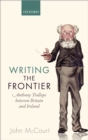 Image for Writing the frontier: Anthony Trollope between Britain and Ireland