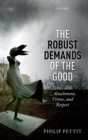Image for The robust demands of the good: ethics with attachment, virtue, and respect