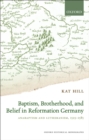 Image for Baptism, brotherhood, and belief in Reformation Germany: Anabaptism and Lutheranism, 1525-1585