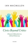 Image for Civics beyond critics: character education in a liberal democracy