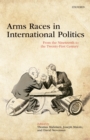 Image for Arms Races in International Politics: From the Nineteenth to the Twenty-first Century