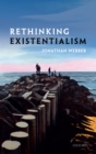 Image for Rethinking existentialism