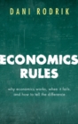 Image for Economics rules: why economics works, when it fails, and how to tell the difference