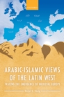 Image for Arabic-Islamic views of the Latin West: tracing the emergence of medieval Europe