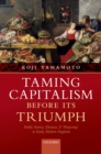 Image for Taming Capitalism Before Its Triumph: Public Service, Distrust, and &#39;Projecting&#39; in Early Modern England