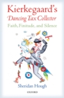 Image for Kierkegaard&#39;s dancing tax collector: faith, finitude, and silence