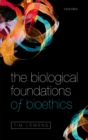 Image for The biological foundations of bioethics