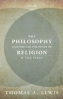 Image for Why Philosophy Matters for the Study of Religion--and Vice Versa