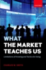 Image for What the market teaches us: limitations of knowing and tactics for doing