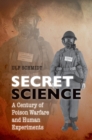 Image for Secret science: a century of poison warfare and human experiments
