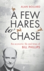 Image for A few hares to chase: the life and times of Bill Phillips
