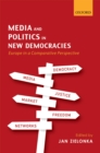 Image for Media and politics in new democracies: Europe in a comparative perspective