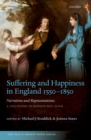 Image for Suffering and Happiness in England 1550-1850: Narratives and Representations : A Collection to Honour Paul Slack
