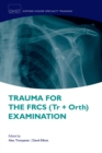 Image for Trauma for the FRCS (Tr &amp; Orth) examination