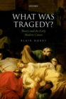 Image for What was tragedy?: theory and the early modern canon