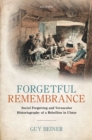 Image for Forgetful remembrance: social forgetting and vernacular historiography of a rebellion in Ulster