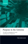 Image for Purpose in the universe: the moral and metaphysical case for ananthropocentric purposivism