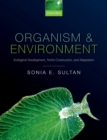 Image for Organism and environment: ecological development, niche construction, and adaptation