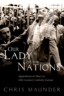 Image for Our lady of the nations: apparitions of Mary in twentieth-century Catholic Europe