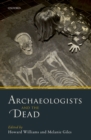 Image for Archaeologists and the Dead: Mortuary Archaeology in Contemporary Society