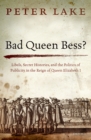 Image for Bad Queen Bess?: Libels, Secret Histories, and the Politics of Publicity in the Reign of Queen Elizabeth I