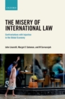 Image for The misery of international law: confrontations with injustice in the global economy