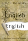 Image for How English Became English: A short history of a global language