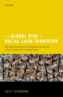 Image for The global rise of social cash transfers: how states and international organizations constructed a new instrument for combating poverty