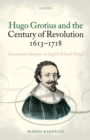 Image for Hugo Grotius and the century of revolution, 1613-1718: transnational reception in English political thought