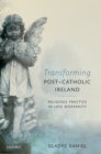 Image for Transforming post-Catholic Ireland: religious practice in late modernity