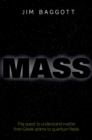 Image for Mass: the quest to understand matter from Greek atoms to quantum fields