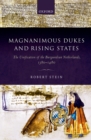 Image for Magnanimous Dukes and Rising States: The Unification of the Burgundian Netherlands, 1380-1480