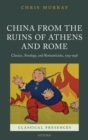 Image for China from the Ruins of Athens and Rome: Classics, Sinology, and Romanticism, 1793-1938