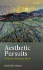 Image for Aesthetic Pursuits: Essays in Philosophy of Art