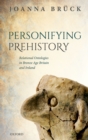 Image for Personifying Prehistory: Relational Ontologies in Bronze Age Britain and Ireland