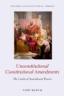 Image for Unconstitutional constitutional amendments: the limits of amendment powers
