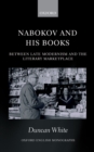 Image for Nabokov and his books: between late modernism and the literary marketplace