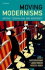 Image for Moving modernisms: motion, technology, and modernity