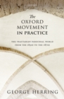 Image for The Oxford movement in practice: the tractarian parochial worlds from the 1830s to the 1870s