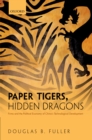 Image for Paper Tigers, Hidden Dragons: Firms and the Political Economy of China&#39;s Technological Development