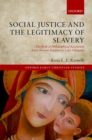 Image for Social justice and the legitimacy of slavery: the role of philosophical asceticism from ancient Judaism to late antiquity