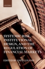 Image for Systemic Risk, Institutional Design, and the Regulation of Financial Markets