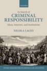 Image for In search of criminal responsibility: ideas, interests, and institutions