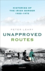 Image for Unapproved routes: histories of the Irish border, 1922-1972