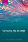 Image for The sociology of speed: digital, organizational, and social temporalities