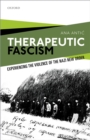 Image for Therapeutic Fascism: Experiencing the Violence of the Nazi New Order