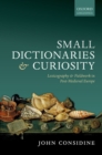 Image for Small Dictionaries and Curiosity: Lexicography and Fieldwork in Post-Medieval Europe