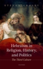 Image for Hebraism in religion, history, and politics: the third culture