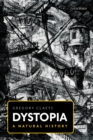 Image for Dystopia: a natural history : a study of modern despotism, its antecedents, and its literary diffractions